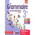 LA GRAMMAIRE PAR LES EXERCICES 3E 2017 CAHIER DE L’ELEVE + LICENCE ELEVE 1AN SUR VIASCOLA
