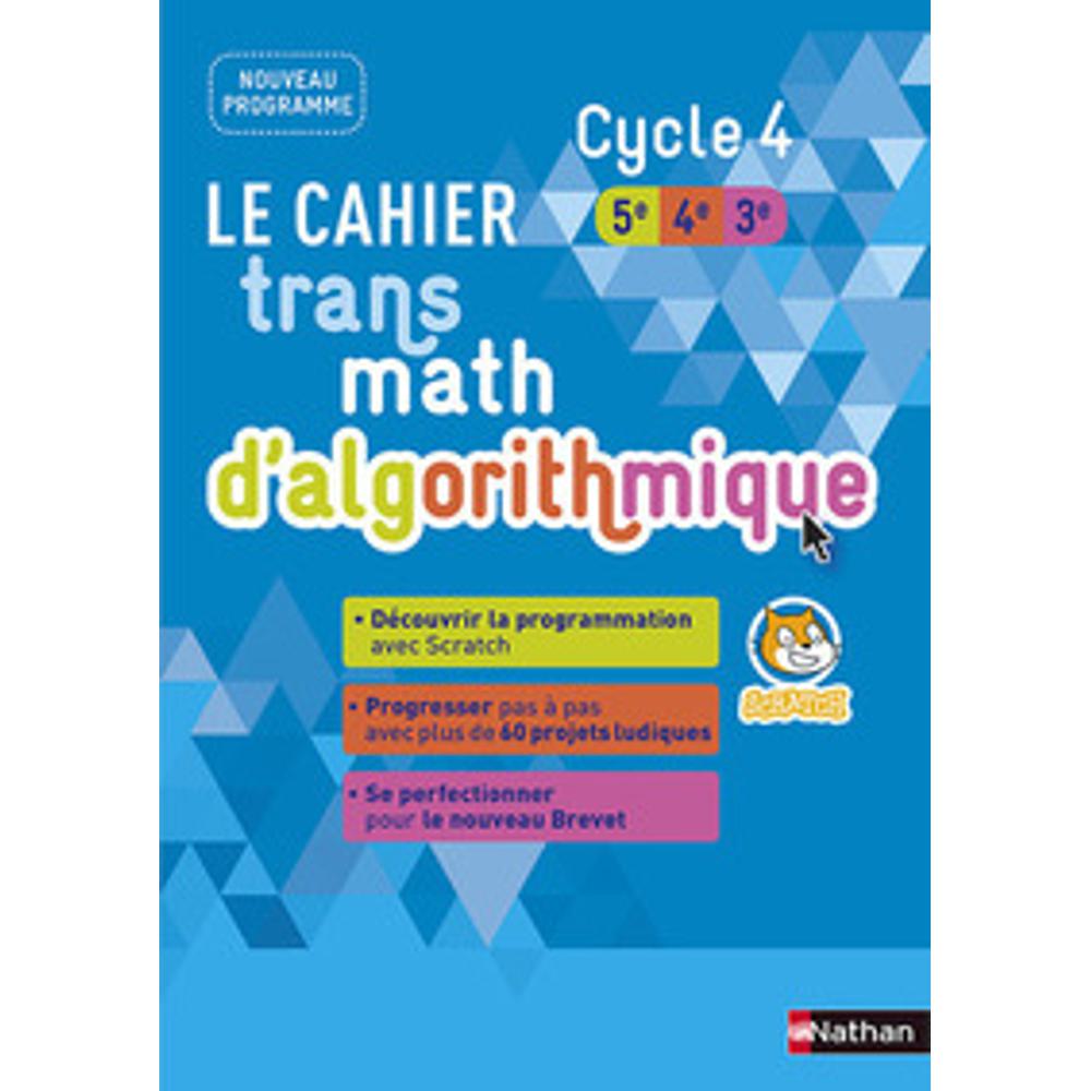 LE CAHIER TRANSMATH D’ALGORITHMIQUE CYCLE 4 5E/4E/3E