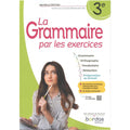 LA GRAMMAIRE PAR LES EXERCICES – 3E – 2023 – CAHIER – ELEVE