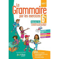 LA GRAMMAIRE PAR LES EXERCICES 6E SPECIAL DYS 2021 CAHIER DE L’ELEVE