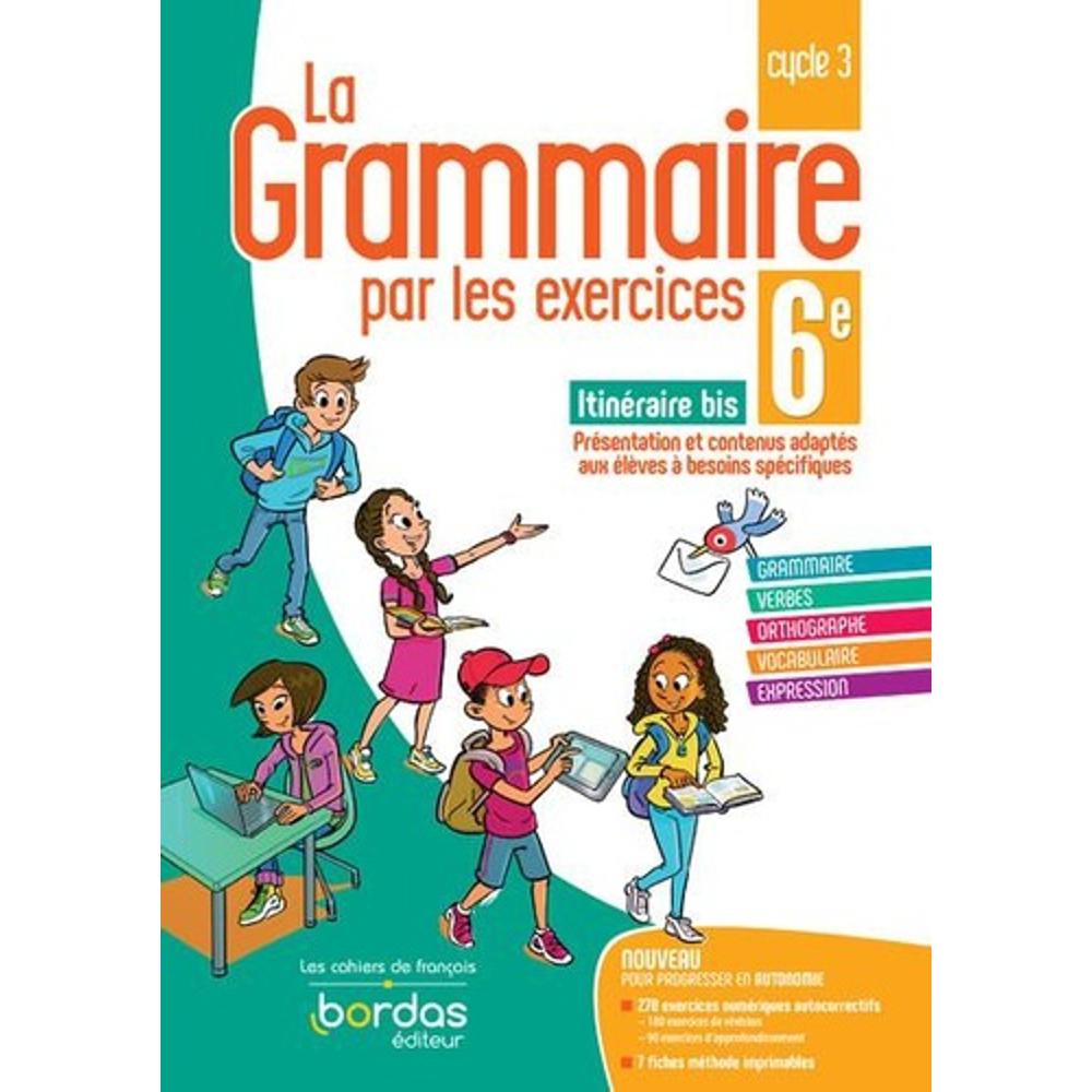 LA GRAMMAIRE PAR LES EXERCICES 6E SPECIAL DYS 2021 CAHIER DE L’ELEVE